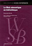 Le web sémantique en bibliothèque Texte imprimé Emmanuelle Bermès avec la collaboration d'Antoine Isaac et Gautier Poupeau