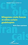 Bilinguisme créole-français en milieu scolaire guadeloupéen Texte imprimé récit d'une expérience Paulette Durizot Jno-Baptiste