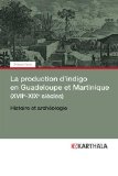 La production d'indigo en Guadeloupe et Martinique, XVIIe-XIXe siècles Texte imprimé histoire et archéologie Tristan Yvon