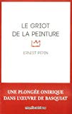 Le griot de la peinture Texte imprimé Ernest Pépin