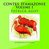 Contes d'Amazonie Volume 1 Texte imprimé Patrick Agot illustrations, Jan Dungel