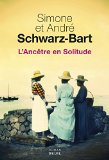 L'ancêtre en solitude Texte imprimé roman Simone et André Schwarz-Bart