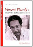 Vincent Placoly Texte imprimé un écrivain de la décolonisation [sous la direction de] Jean-Georges Chali & Axel Artheron