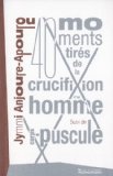 40 moments tirés de la crucifixion d'un homme [Texte imprimé] suivi de Corps-puscule Jymmi Anjoure-Apourou