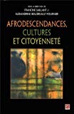 Afrodescendances, cultures et citoyenneté [Texte imprimé] sous la direction de Francine Saillant et Alexandrine Boudreault-Fournier