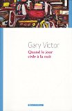 Quand le jour cède à la nuit Texte imprimé premières nouvelles, 1977-1987 Gary Victor préface Yves Chemla