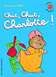 Chut, chut, Charlotte ! raconté et illustré par Rosemary Wells ; traduit par Marie Saint-Dizier et Raymond Farré