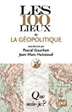 Les 100 lieux de la géopolitique Texte imprimé coordonné par Pascal Gauchon et Jean-Marc Huissoud