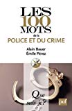 Les 100 mots de la police et du crime Texte imprimé Alain Bauer, Emile Pérez