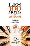 Les 100 mots du littéraire Texte imprimé Paul Aron, Alain Viala
