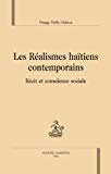 Les réalismes haïtiens contemporains Texte imprimé récit et conscience sociale Peggy Raffy-Hideux