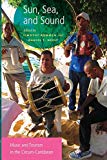 Sun, sea, and sound [Texte imprimé] music and tourism in the circum-Caribbean edited by Timothy Rommen and Daniel T. Neely