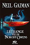 L'étrange vie de Nobody Owens Texte imprimé Neil Gaiman illustrations de Dave McKean traduit de l'anglais (américain) par Valérie Le Plouhinec