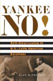 Yankee No ! Anti-Americanism in U.S.-Latin American Relations [Texte imprimé]