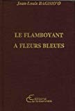 Le Flamboyant à fleurs bleues [Texte imprimé] roman, préface de Maryse Condé Jean-Louis Baghio'o