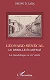 Léonard Sénécal Texte imprimé le rebelle écartelé la Guadeloupe au XIXe siècle Oruno D. Lara