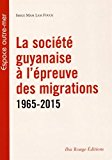 La société guyanaise à l'épreuve des migrations du dernier demi-siècle Texte imprimé 1965-2015 Serge Mam Lam Fouck