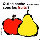Qui se cache sous les fruits ? Texte imprimé Yusuke Yonezu
