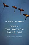 When the bottom falls out When the bottom falls out [Texte imprimé] and other stories H. Nigel Thomas.