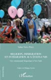Religion, immigration et intégration aux États-Unis Texte imprimé une communauté hispanique à New York Salim Tobias Pérez