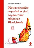 Histoire singulière du portrait en pied du gouverneur militaire de Mandchourie Texte imprimé Marais [illustrations de] Dedieu