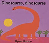 Dinosaures, dinosaures Texte imprimé par Byron Barton [trad. de l'américain par Isabelle Reinharez]
