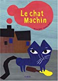 Le chat machin Texte imprimé Marcus Malte, Candice Hayat