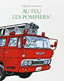 Au feu les pompiers Texte imprimé Tadayoshi Yamamoto trad. du japonais par Jean-Christian Bouvier et Florence Seyvos