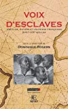 Voix d'esclaves Texte imprimé Antilles, Guyane et Louisiane françaises, XVIIIe-XIXe siècles sous la direction de Dominique Rogers