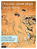 Chocolat, clown nègre Texte imprimé l'histoire oubliée du premier artiste noir de la scène française Gérard Noiriel