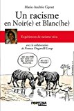 Un racisme en noir(e) et blanc(he) Texte imprimé Marie-Andrée Ciprut avec la collaboration de Franca Ongarelli Loup