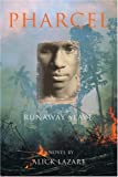 Pharcel [Texte imprimé] Runaway slave: A novel Alick Lazare