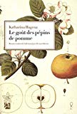 Le goût des pépins de pomme Texte imprimé Katharina Hagena traduit de l'allemand par Bernard Kreiss