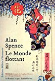 Le monde flottant Texte imprimé roman Alan Spence traduit de l'anglais (Écosse) par Philippe Giraudon