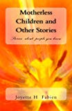 Motherless Children and Other Stories [Texte imprimé] Stories about People You Know Joyette H Fabien