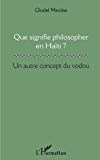 Que signifie philosopher en Haïti ? Texte imprimé un autre concept du vodou Glodel Mezilas