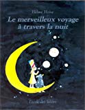 Le Merveilleux voyage à travers la nuit Texte imprimé Helme Heine [trad. de l'allemand par Arthur Hubschmid et Geneviève Brisac]