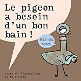 Le pigeon a besoin d'un bon bain ! Texte imprimé Texte et illustrations de Mo Willems [traduit de l'américain par Élisabeth Duval]