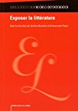 Exposer la littérature Texte imprimé sous la direction de Jérôme Bessière et Emmanuèle Payen préface de Bruno Racine