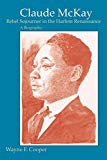 Claude McKay [Texte imprimé] rebel sojourner in the Harlem Renaissance : a biography Wayne F. Cooper.