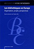 Les bibliothèques en Europe Texte imprimé organisation, projets, perspectives sous la direction de Frédéric Blin préface de Kathinka Dittrich van Weringh