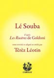 Lé souba Texte imprimé d'après «Les rustres» de Goldoni texte révisé et adapté en créole, par Térèz Léotin