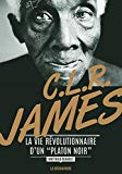 C. L. R. James Texte imprimé la vie révolutionnaire d'un "Platon noir" Matthieu Renault