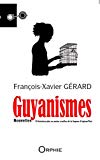 Guyanismes Texte imprimé nouvelles 10 histoires plus ou moins cruelles de la Guyane d'aujourd'hui François-Xavier Gérard