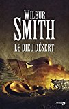 Le dieu désert Texte imprimé roman Wilbur Smith traduit de l'anglais par Jacques Martinache
