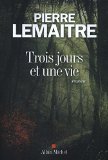 Trois jours et une vie Texte imprimé roman Pierre Lemaitre