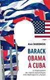 Barack Obama à Cuba Texte imprimé le rétablissement des relations diplomatiques entre Washington et La Havane Alain Chardonnens