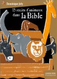 15 rcits d'animaux dans la Bible d'aprs la Bible de Jrusalem Dominique Joly ; ill. Frdric Sochard