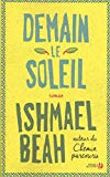 Demain, le soleil Texte imprimé roman Ishmael Beah traduit de l'anglais (États-Unis) par Alice Delarbre