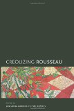 Creolizing Rousseau [Texte imprimé] EDITED BY JANE ANNA GORDON AND NEIL ROBERTS